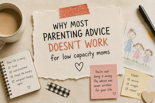 Why Most Parenting Advice Doesn't Work for Low Capacity Moms
